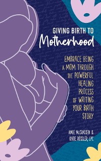 Cover Giving Birth to Motherhood