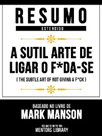 Cover Resumo Estendido - A Sutil Arte De Ligar O F*Da-Se (The Subtle Art Of Not Giving A F*Ck) - Baseado No Livro De Mark Manson