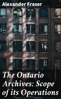 Cover The Ontario Archives: Scope of its Operations