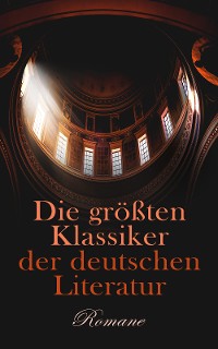 Cover Die größten Klassiker der deutschen Literatur: Romane