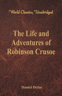 Cover Life and Adventures of Robinson Crusoe (World Classics, Unabridged)