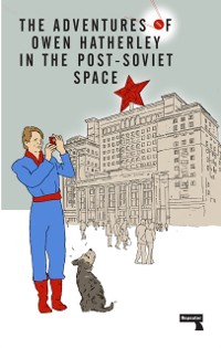 Cover Adventures of Owen Hatherley In The Post-Soviet Space