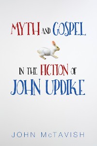 Cover Myth and Gospel in the Fiction of John Updike