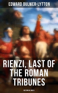 Cover Rienzi, Last of the Roman Tribunes (Historical Novel)