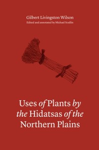 Cover Uses of Plants by the Hidatsas of the Northern Plains