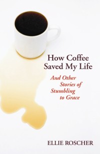 Cover How Coffee Saved My Life