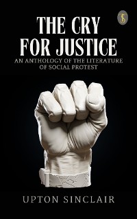 Cover The Cry for Justice: An Anthology of the Literature of Social Protest