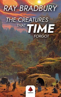 Cover The Creatures That Time Forgot (With a Biographical Introduction)