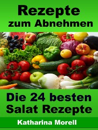 Cover Rezepte zum Abnehmen - Die 24 besten Salat Rezepte mit Tipps zum Abnehmen