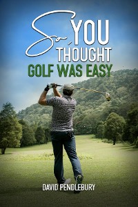 Cover So, You Thought Golf Was Easy