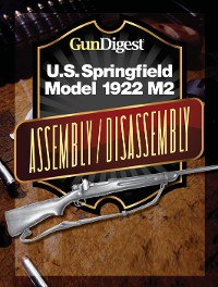Cover Gun Digest U.S. Springfield 1922 M2 Assembly/Disassembly Instructions