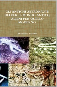 Cover Gli antichi astronauti: dèi per il mondo antico, alieni per quello moderno