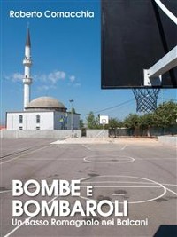 Cover Bombe e Bombaroli - Un Basso Romagnolo nei Balcani