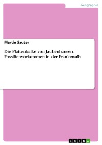 Cover Die Plattenkalke von Jachenhausen. Fossilienvorkommen in der Frankenalb