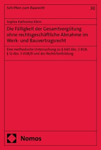 Cover Die Fälligkeit der Gesamtvergütung ohne rechtsgeschäftliche Abnahme im Werk- und Bauvertragsrecht