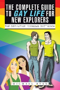 Cover The Complete Guide to Gay Life for New Explorers
