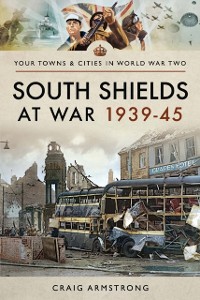 Cover South Shields at War 1939-45