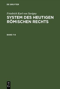 Cover Friedrich Karl von Savigny: System des heutigen römischen Rechts. Band 7-8