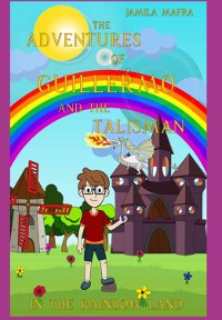 Cover The Adventures Of Guillermo And The Talisman In The Rainbow Land (english Edition)