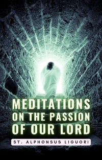 Cover Meditations On The Passion Of Our Lord