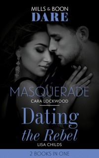 Cover Masquerade / Dating The Rebel: Masquerade / Dating the Rebel (Mills & Boon Dare)