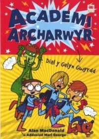 Cover Cyfres Academi Archarwyr: 1. Dial y Gelyn Gwyrdd