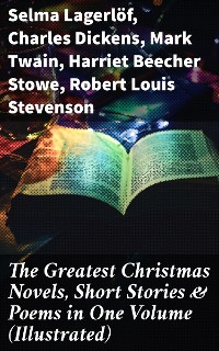 Cover The Greatest Christmas Novels, Short Stories & Poems in One Volume (Illustrated)