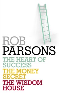 Cover Rob Parsons: Heart of Success, Money Secret, Wisdom House