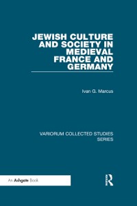 Cover Jewish Culture and Society in Medieval France and Germany