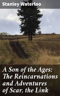 Cover A Son of the Ages: The Reincarnations and Adventures of Scar, the Link