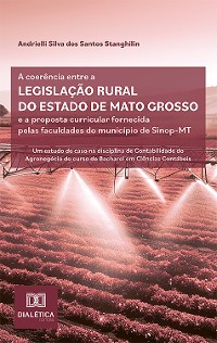 Cover A coerência entre a legislação rural do estado de Mato Grosso e a proposta curricular fornecida pelas faculdades do município de Sinop-MT