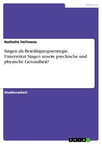 Cover Singen als Bewältigungsstrategie. Unterstützt Singen unsere psychische und physische Gesundheit?