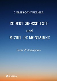 Cover Robert Grosseteste und Michel de Montaigne