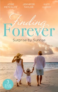 Cover Finding Forever: Surprise At Sunrise: The Doctor's Bride By Sunrise (Brides of Penhally Bay) / The Surgeon's Fatherhood Surprise / The Doctor's Royal Love-Child
