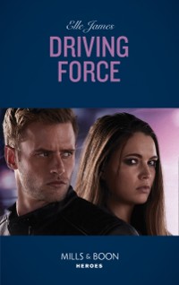 Cover Driving Force (Mills & Boon Heroes) (Declan's Defenders, Book 4)