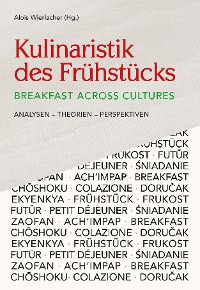 Cover Kulinaristik des Frühstücks / Breakfast Across Cultures