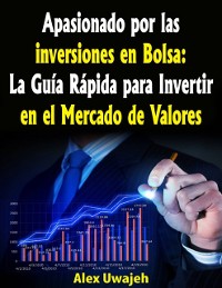 Cover Apasionado por las inversiones en Bolsa: La Guía Rápida para Invertir en el Mercado de Valores