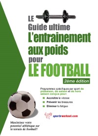 Cover Le guide supreme de l'entrainement avec des poids pour le football