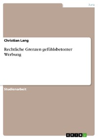 Cover Rechtliche Grenzen gefühlsbetonter Werbung