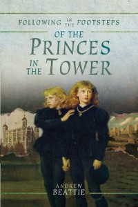 Cover Following in the Footsteps of the Princes in the Tower