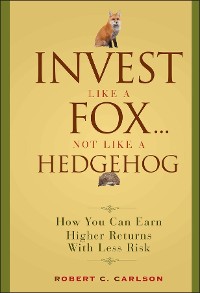 Cover Invest Like a Fox... Not Like a Hedgehog