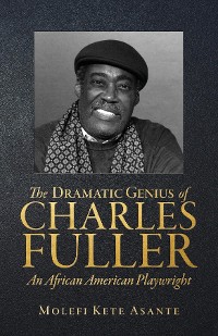 Cover The Dramatic Genius of Charles Fuller; An African American Playwright