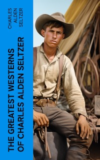 Cover The Greatest Westerns of Charles Alden Seltzer