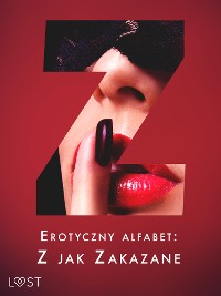 Cover Erotyczny alfabet: Z jak Zakazane - zbiór opowiadań 