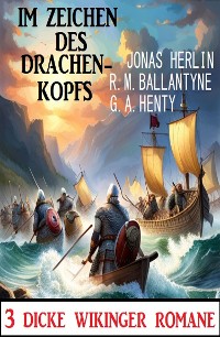 Cover Im Zeichen des Drachenkopfs: 3 Dicke Wikinger-Romane