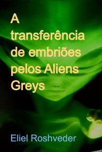 Cover A Transferência De Embriões Pelos Aliens Greys