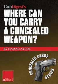 Cover Gun Digest’s Where Can You Carry a Concealed Weapon? eShort