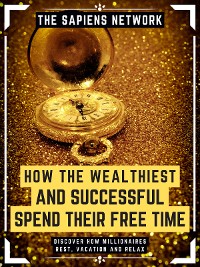 Cover How The Wealthiest And Successful Spend Their Free Time