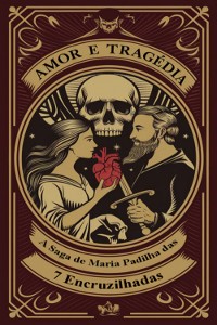 Cover Amor E Tragédia – A Saga De Maria Padilha Das 7 Encruzilhadas