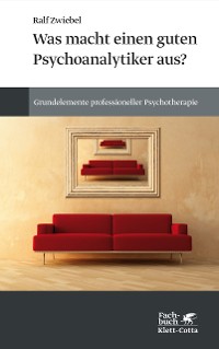 Cover Was macht einen guten Psychoanalytiker aus?